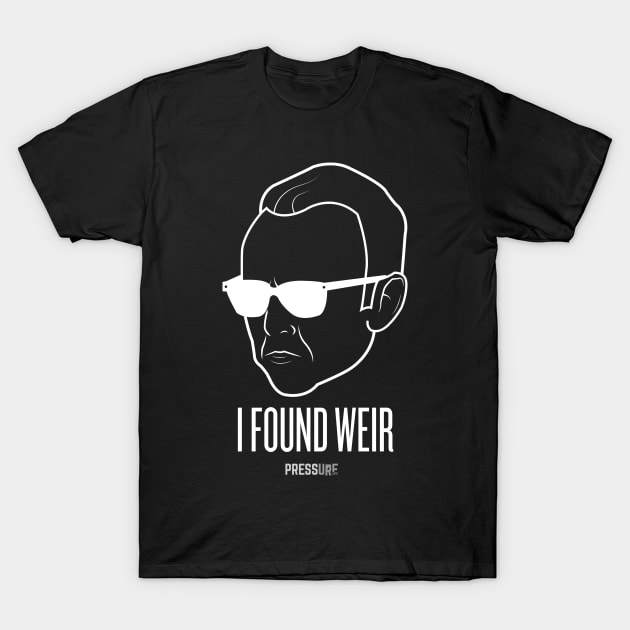 I Found Weir T-Shirt by pressurelife